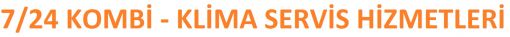 7/24 KOMBİ KLİMA SERVİS HİZMETLERİ